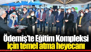 Ödemiş’te Eğitim Kompleksi için temel atma heyecanı