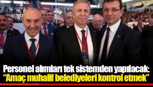 Personel alımları tek sistemden yapılacak: “Amaç muhalif belediyeleri kontrol etmek”