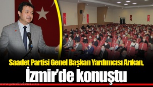 Saadet Partisi Genel Başkan Yardımcısı Arıkan, İzmir’de konuştu