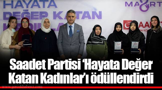 Saadet Partisi ‘Hayata Değer Katan Kadınlar’ı ödüllendirdi