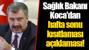 Sağlık Bakanı Koca'dan hafta sonu kısıtlaması açıklaması!