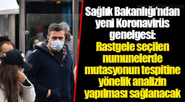 Sağlık Bakanlığı’ndan yeni Koronavirüs genelgesi: Rastgele seçilen numunelerde mutasyonun tespitine yönelik analizin yapılması sağlanacak