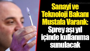 Sanayi ve Teknoloji Bakanı Mustafa Varank: Sprey aşı yıl içinde kullanıma sunulacak