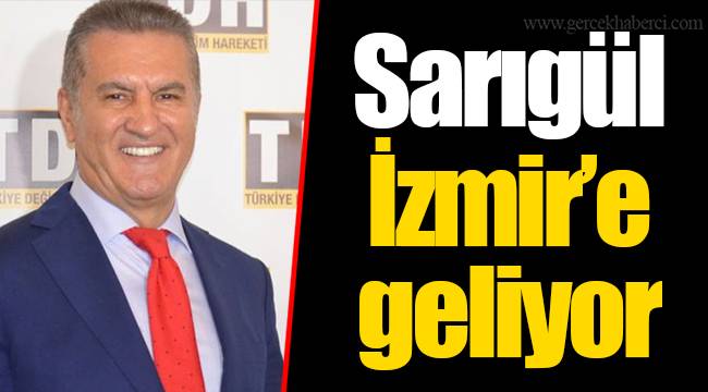 Sarıgül İzmir’e geliyor