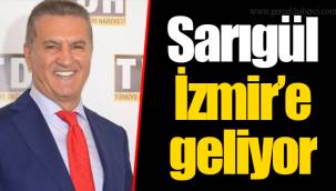 Sarıgül İzmir’e geliyor