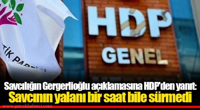 Savcılığın Gergerlioğlu açıklamasına HDP'den yanıt: Savcının yalanı bir saat bile sürmedi