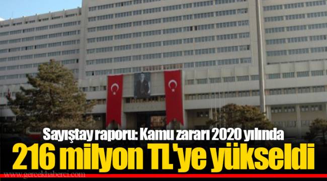 Sayıştay raporu: Kamu zararı 2020 yılında 216 milyon TL'ye yükseldi