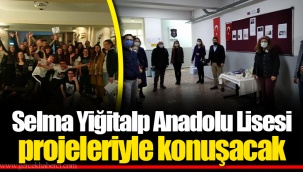 Selma Yiğitalp Anadolu Lisesi projeleriyle konuşacak
