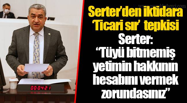 Serter’den iktidara ‘Ticari sır’ tepkisi