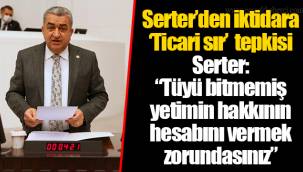 Serter’den iktidara ‘Ticari sır’ tepkisi
