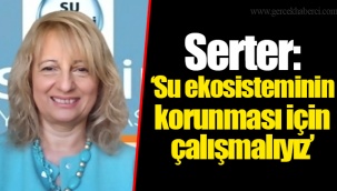 Serter: “Su ekosisteminin korunması için çalışmalıyız”