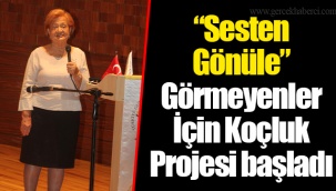 “Sesten Gönüle” Görmeyenler İçin Koçluk Projesi başladı