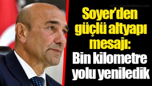 Soyer’den güçlü altyapı mesajı: Bin kilometre yolu yeniledik