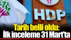 Tarih belli oldu: İlk inceleme 31 Mart'ta