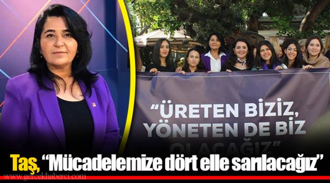 Taş, “Mücadelemize dört elle sarılacağız”