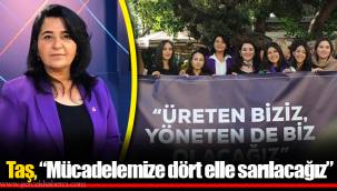 Taş, “Mücadelemize dört elle sarılacağız”