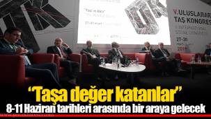 “Taşa değer katanlar” 8-11 Haziran tarihleri arasında bir araya gelecek