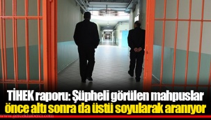 TİHEK raporu: Şüpheli görülen mahpuslar önce altı sonra da üstü soyularak aranıyor