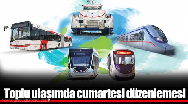 Toplu ulaşımda cumartesi düzenlemesi