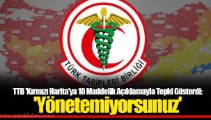 TTB 'Kırmızı Harita'ya 10 Maddelik Açıklamayla Tepki Gösterdi: 'Yönetemiyorsunuz'