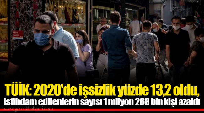 TÜİK: 2020'de işsizlik yüzde 13,2 oldu, istihdam edilenlerin sayısı 1 milyon 268 bin kişi azaldı