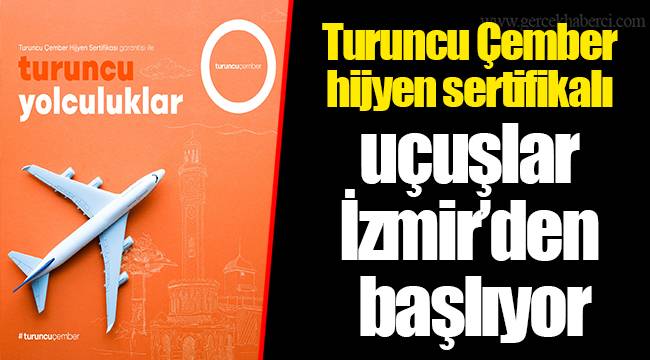 Turuncu Çember hijyen sertifikalı uçuşlar İzmir’den başlıyor