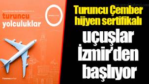 Turuncu Çember hijyen sertifikalı uçuşlar İzmir’den başlıyor