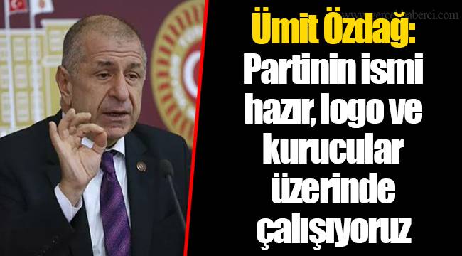 Ümit Özdağ: Partinin ismi hazır, logo ve kurucular üzerinde çalışıyoruz