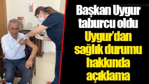 Uygur’dan sağlık durumu hakkında açıklama