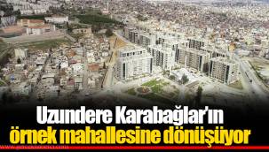 Uzundere Karabağlar’ın örnek mahallesine dönüşüyor