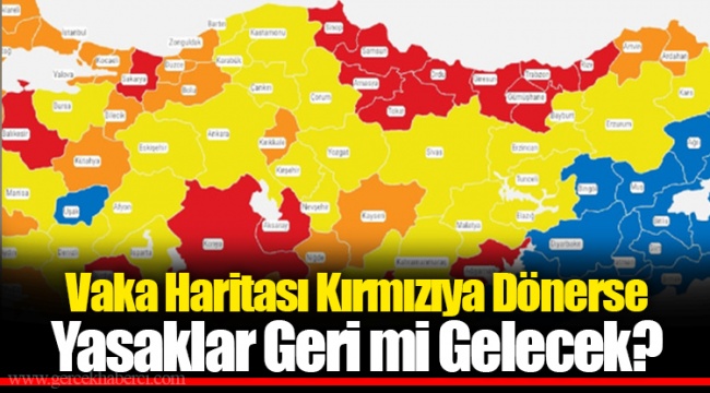 Vaka Haritası Kırmızıya Dönerse Yasaklar Geri mi Gelecek?