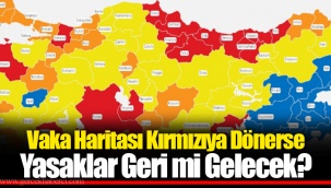 Vaka Haritası Kırmızıya Dönerse Yasaklar Geri mi Gelecek?