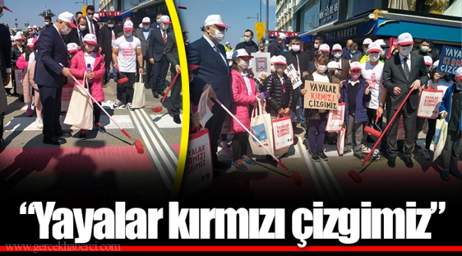 "Yayalar kırmızı çizgimiz"