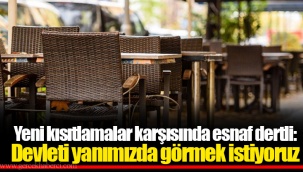 Yeni kısıtlamalar karşısında esnaf dertli: Devleti yanımızda görmek istiyoruz