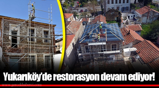 Yukarıköy’de restorasyon devam ediyor!
