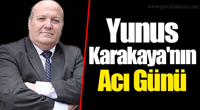 Yunus Karakaya&#039;nın Acı Günü