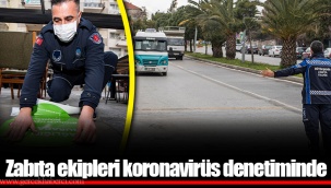 Zabıta ekipleri koronavirüs denetiminde