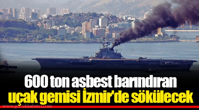600 ton asbest barındıran uçak gemisi İzmir'de sökülecek