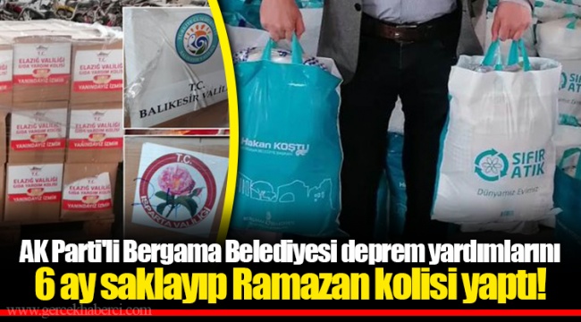 AK Parti'li Bergama Belediyesi deprem yardımlarını 6 ay saklayıp Ramazan kolisi yaptı!