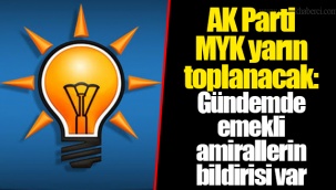 AK Parti MYK yarın toplanacak: Gündemde emekli amirallerin bildirisi var