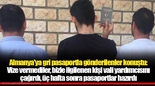 Almanya'ya gri pasaportla gönderilenler konuştu: Vize vermediler, bizle ilgilenen kişi vali yardımcısını çağırdı, üç hafta sonra pasaportlar hazırdı