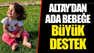 ALTAY’DAN ADA BEBEĞE BÜYÜK DESTEK