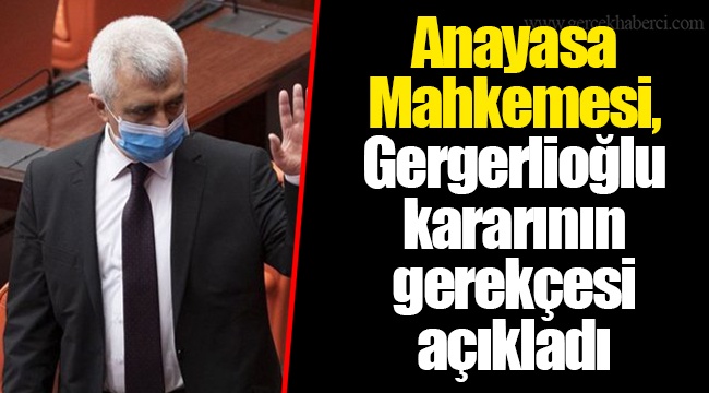 Anayasa Mahkemesi, Gergerlioğlu kararının gerekçesi açıkladı