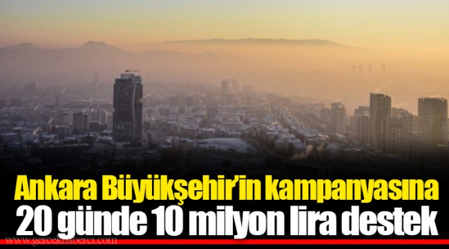 Ankara Büyükşehir’in kampanyasına 20 günde 10 milyon lira destek