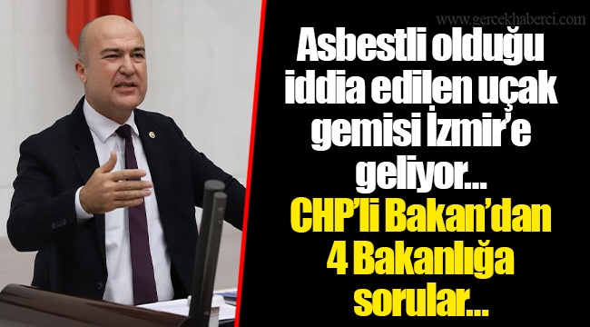 Asbestli olduğu iddia edilen uçak gemisi İzmir’e geliyor… CHP’li Bakan’dan 4 Bakanlığa sorular…