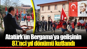 Atatürk’ün Bergama’ya gelişinin 87.’nci yıl dönümü kutlandı