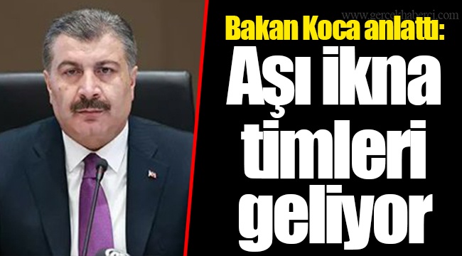 Bakan Koca anlattı: Aşı ikna timleri geliyor