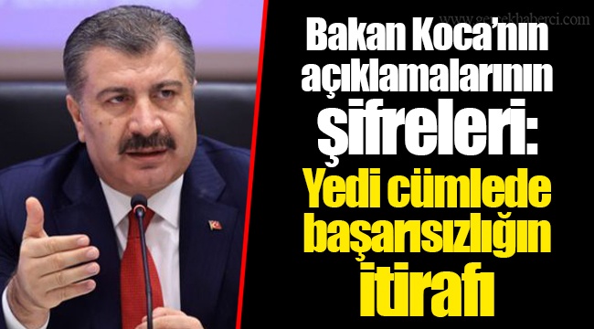 Bakan Koca’nın açıklamalarının şifreleri: Yedi cümlede başarısızlığın itirafı