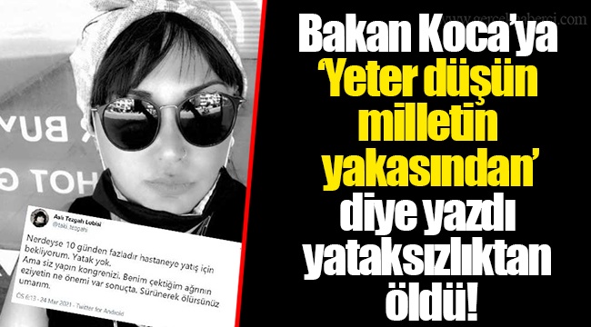 Bakan Koca’ya ‘Yeter düşün milletin yakasından’ diye yazdı yataksızlıktan öldü!