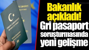 Bakanlık açıkladı! Gri pasaport soruşturmasında yeni gelişme